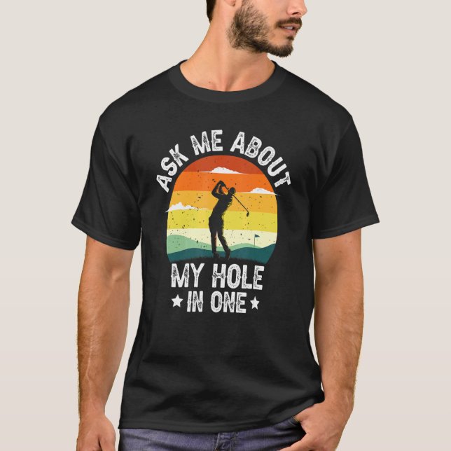 Ask Me About My Hole In One Golf Player T-Shirt (Front)