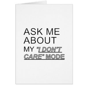Ask Me About My I Don't Care Mode