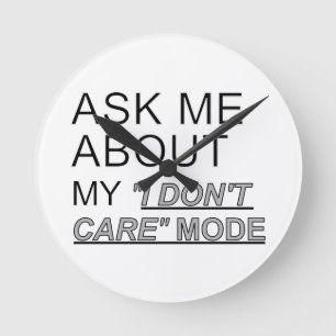 Ask Me About My I Don't Care Mode Round Clock