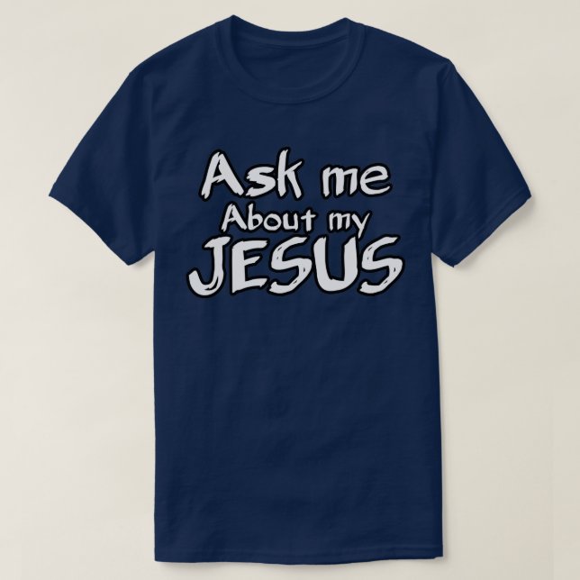 Ask me about my Jesus 4 T-Shirt (Design Front)