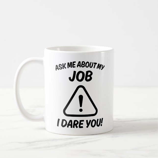 Ask Me About My Job I Dare You!  Coffee Mug (Left)