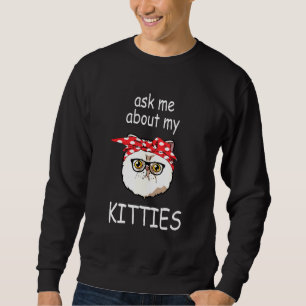 Ask Me About My Kitties Exotic Shorthair Cat Sweatshirt