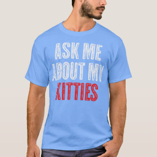 Ask Me About My Kitties Funny Offensive Vintage Lo T-Shirt