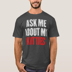 Ask Me About My Kitties Funny Offensive Vintage Lo T-Shirt
