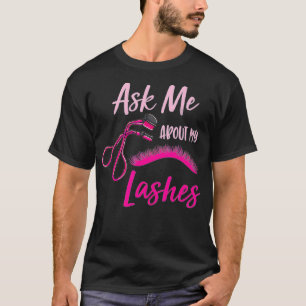 Ask Me About My Lashes Lash Artist Gift T-Shirt