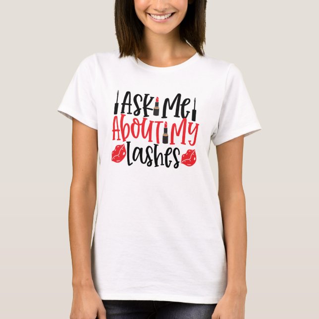 Ask Me About My Lashes T-Shirt (Front)