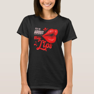 Ask Me About My Lips T-Shirt