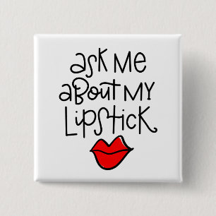 Ask me about my lipstick 15 cm square badge