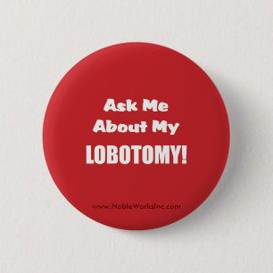 Ask Me About My Lobotomy (Button) 6 Cm Round Badge