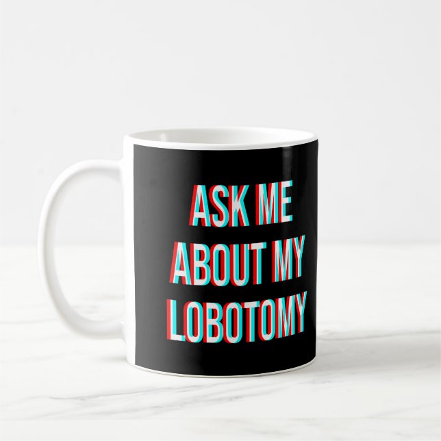 Ask Me About My Lobotomy Coffee Mug (Left)