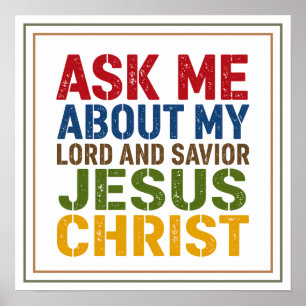 Ask Me About My Lord and Saviour Jesus Christ Bold Poster