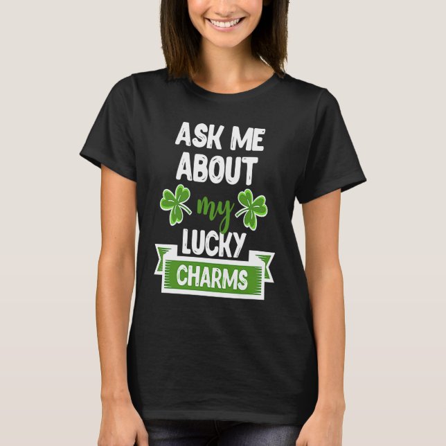 Ask Me About My Lucky Charms Patrick's Day Paddys  T-Shirt (Front)