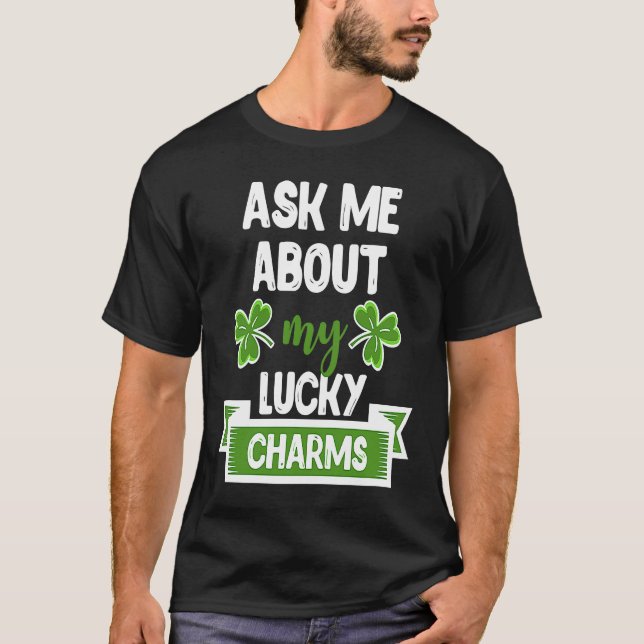 Ask Me About My Lucky Charms Patrick's Day Paddys  T-Shirt (Front)