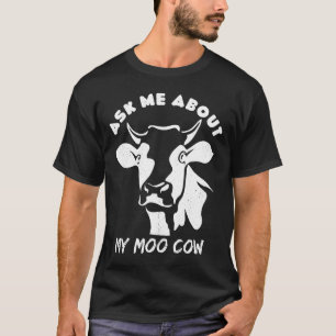 Ask Me About My Moo Cow For Cows Farmers T-Shirt