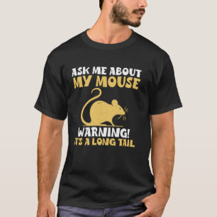 Ask Me About My Mouse. Warning Itu2019s a Long Tai T-Shirt