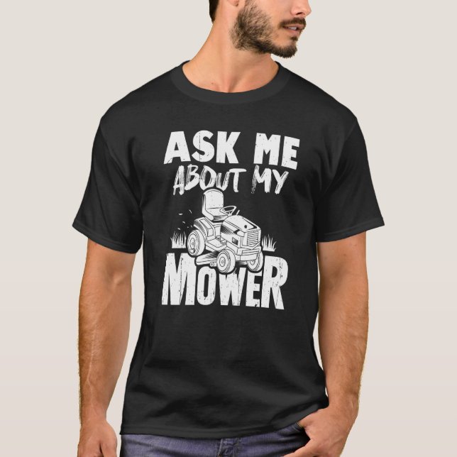 Ask Me About My Mower Lawn Mower Lawnmower T-Shirt (Front)