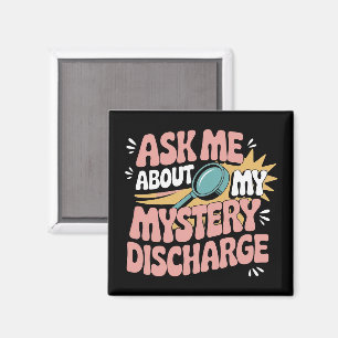 Ask Me About My Mystery Discharge Embarrassing Magnet