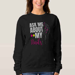Ask Me About My Nails Nail Tech  1 Sweatshirt