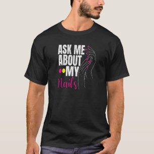 Ask Me About My Nails Nail Tech  1 T-Shirt