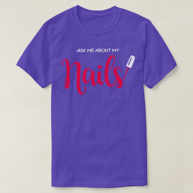 Ask me about my nails T-Shirt (Design Front)
