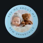 Ask Me About My New Grandchild Photo Blue 7.5 Cm Round Badge<br><div class="desc">Ask Me About My New Grandchild Photo Blue. For the new grandparents,  simply replace the sample photo in the middle with that of your new grandchild. Choose a picture where your baby is centred so it will fit correctly into the circular shape. All the text can be easily personalised.</div>