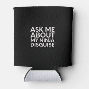 Ask Me About My Ninja Disguise-Ninja-Funny Can Cooler
