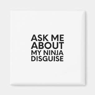 Ask Me About My Ninja Disguise-Ninja-Funny Magnet