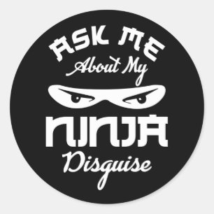 Ask Me About My Ninja Disguise Saying Quote Classic Round Sticker
