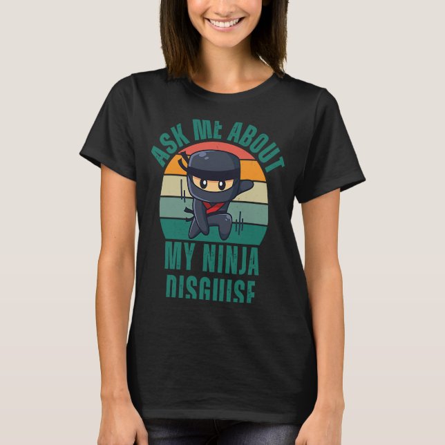 Ask Me About My Ninja Disguise Saying Quote Men  1 T-Shirt (Front)