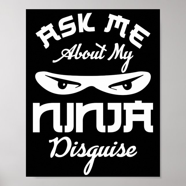 Ask Me About My Ninja Disguise Saying Quote Poster (Front)