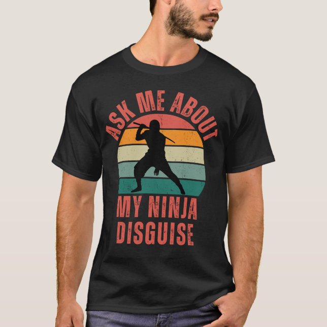 Ask Me About My Ninja Disguise T-Shirt (Front)