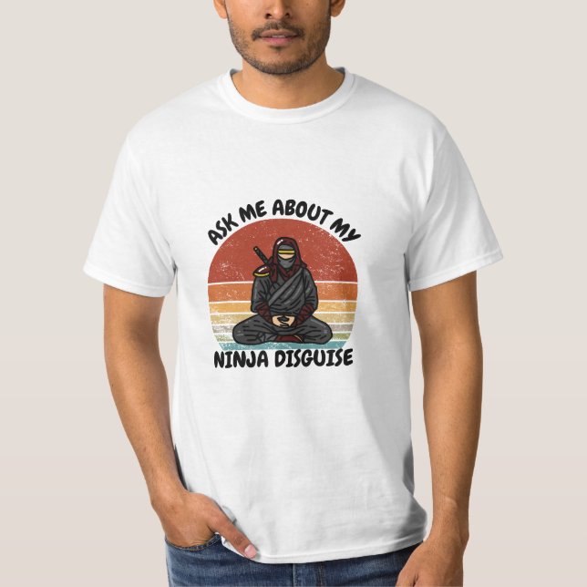 ask me about my ninja disguise T-Shirt (Front)