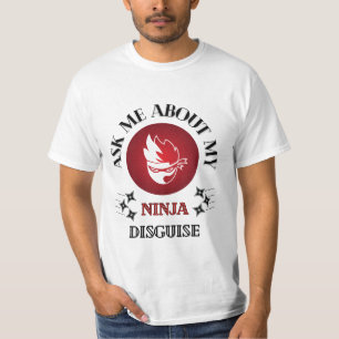 Ask me about my ninja disguise T-Shirt