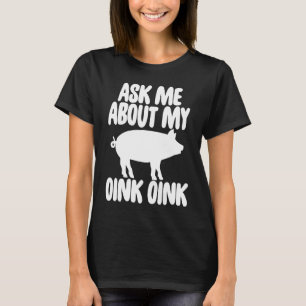 Ask Me About My Oink Men Funny Pig T-Shirt