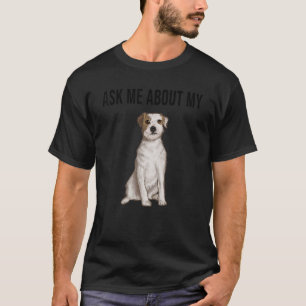 Ask Me About My Parson Russell Terrier Dog T-Shirt