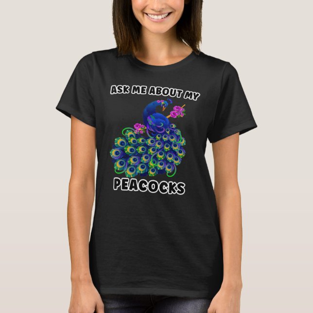 Ask Me About My peacocks T-Shirt (Front)