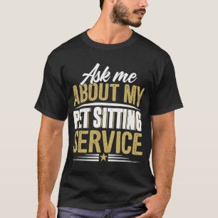 Ask Me About My Pet Sitting Service  Business Adve T-Shirt