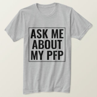 Ask Me About My PFP Profile Picture Funny NFT T-Shirt