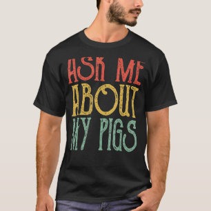 Ask Me About My Pigs Retro Pigs Vintage Cute Pigs T-Shirt