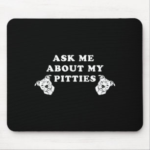 Ask me about my pitties funny pitbull dog quote mouse mat