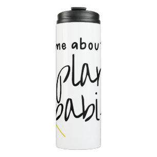 Ask Me About My Plant Babies Thermal Tumbler