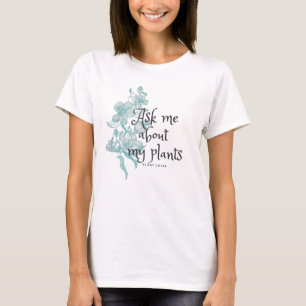 Ask me about my plants with hibiscus flowers T-Shirt