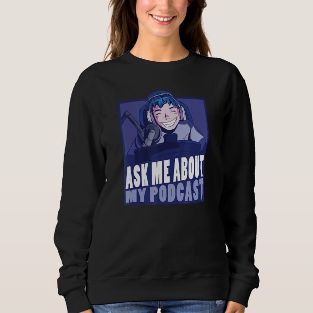 Ask Me About My Podcast Podcaster Lead Microphone Sweatshirt (Front)