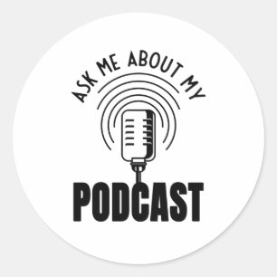 Ask Me About My Podcast Podcaster Podcasting Classic Round Sticker