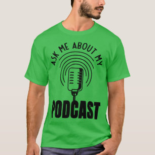 Ask Me About My Podcast Podcaster Podcasting T-Shirt