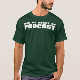 Ask Me About My Podcast T Funny Podcaster Tee
