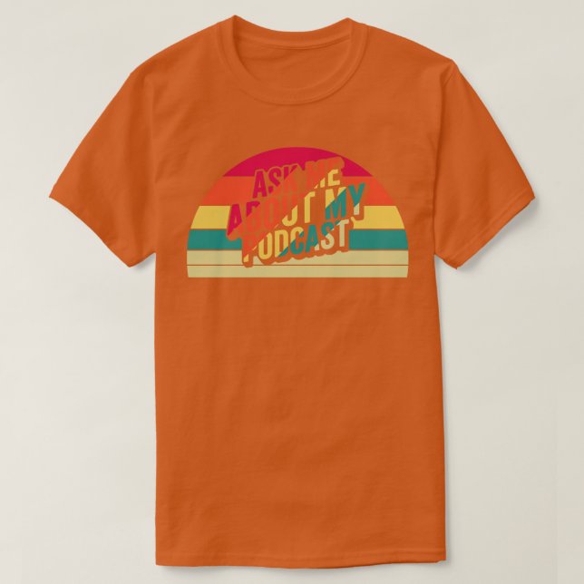Ask Me About My Podcast T-Shirt (Design Front)