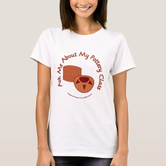Ask Me About My Pottery Class T-Shirt