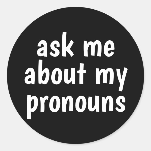 ask me about my pronouns black background classic round sticker (Front)
