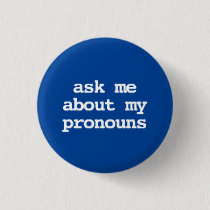 ask me about my pronouns Button